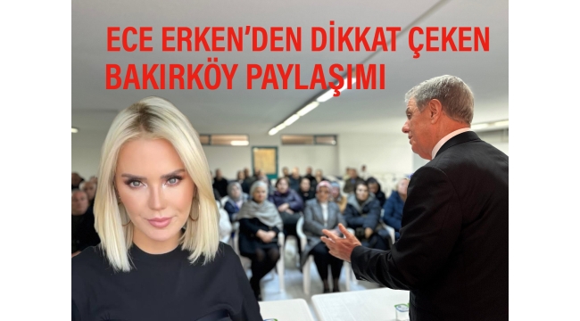 Ece Erken'den dikkat çeken Bakırköy paylaşımı: 