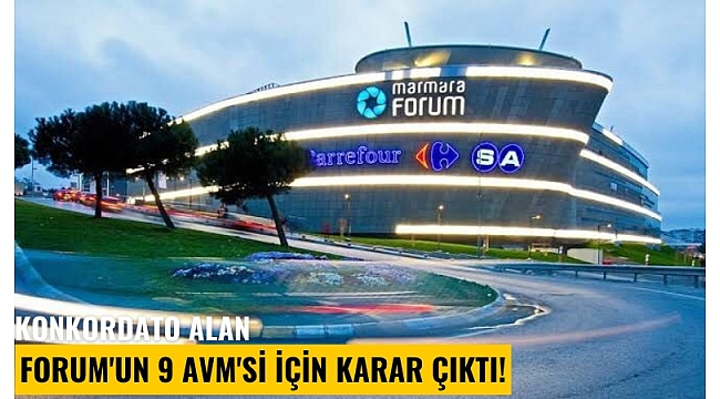 Konkordato alan Forum'un 9 AVM'si için karar çıktı!